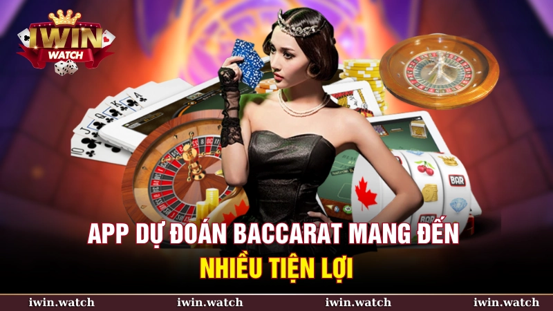 App dự đoán Baccarat mang đến nhiều tiện lợi