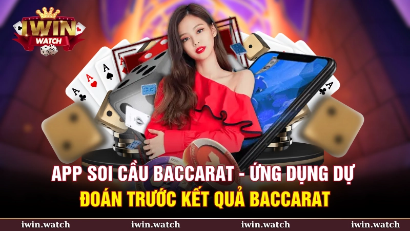 App soi cầu Baccarat - ứng dụng dự đoán trước kết quả