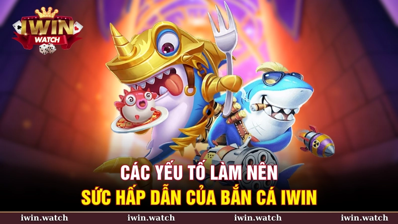 Các yếu tố làm nên sức hấp dẫn của bắn cá iWin