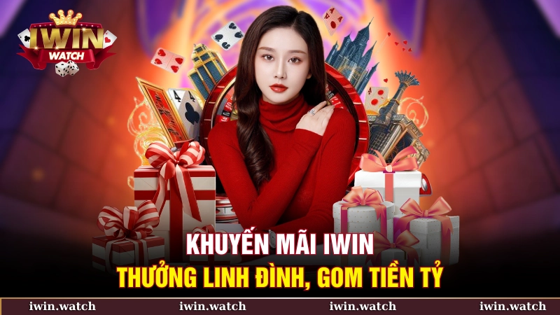 Khuyến mãi iWin - Thưởng linh đình, gom tiền tỷ