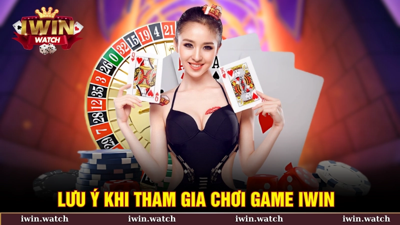 Lưu ý khi tham gia chơi game tại iWin