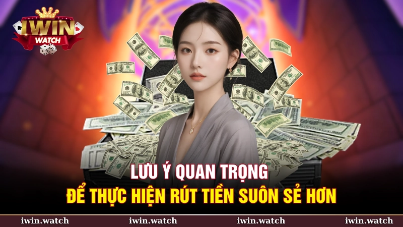 Lưu ý quan trọng để thực hiện rút tiền suôn sẻ hơn